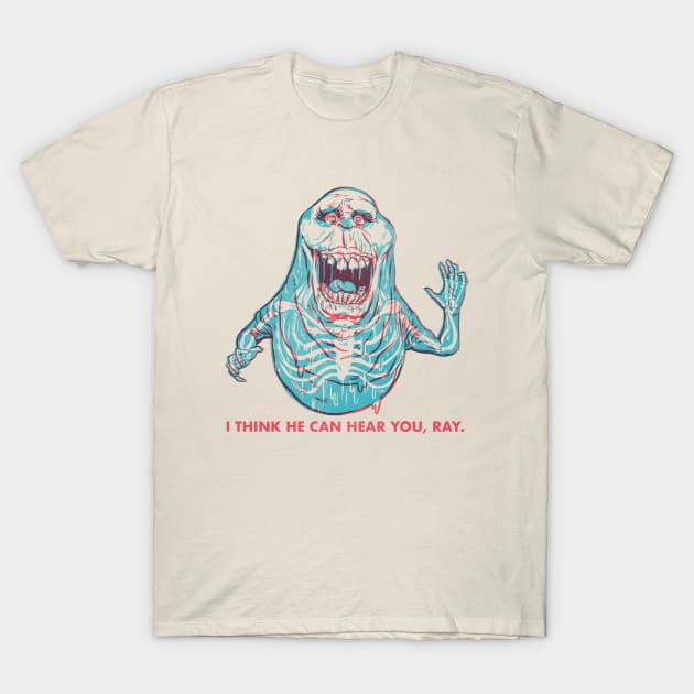 I think he can hear you, Ray T-Shirt by Travis Knight